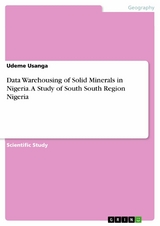 Data Warehousing of Solid Minerals in Nigeria. A Study of South South Region Nigeria - Udeme Usanga