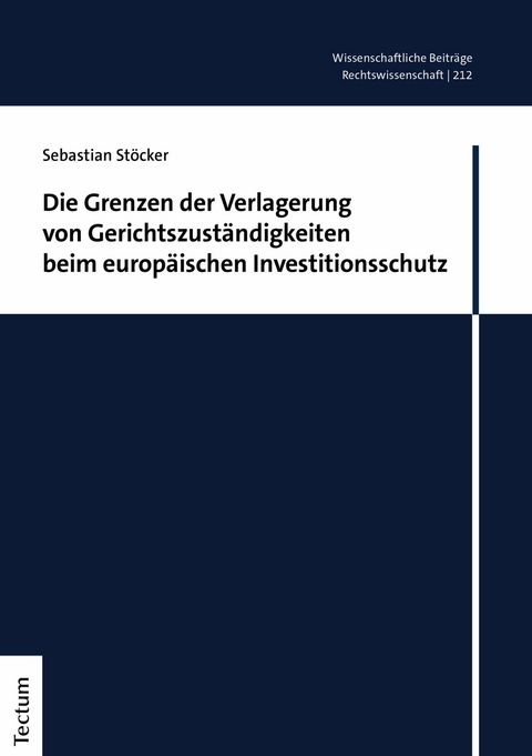 Die Grenzen der Verlagerung von Gerichtszuständigkeiten beim europäischen Investitionsschutz - Sebastian Stöcker