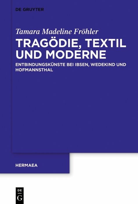 Tragödie, Textil und Moderne -  Tamara Madeline Fröhler