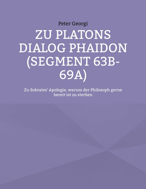 Zu Platons Dialog Phaidon (Segment 63b-69a) -  Peter Georgi