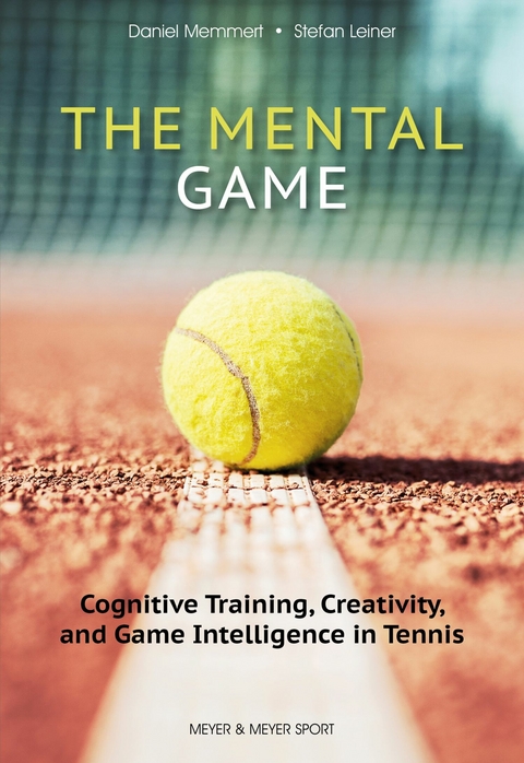 The Mental Game -  Daniel Memmert,  Stefan Leiner