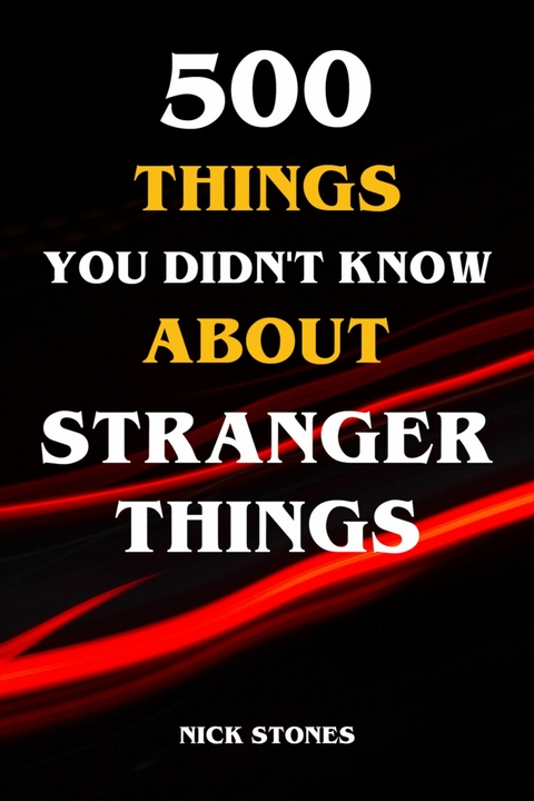 500 Things You Didn't Know About Stranger Things - Nick Stones