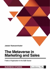 The Metaverse in Marketing and Sales. Fields of Application in the B2B Sector - Jakob Ramsenthaler