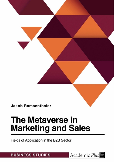 The Metaverse in Marketing and Sales. Fields of Application in the B2B Sector - Jakob Ramsenthaler