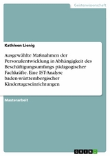 Ausgewählte Maßnahmen der Personalentwicklung in Abhängigkeit des Beschäftigungsumfangs pädagogischer Fachkräfte. Eine IST-Analyse baden-württembergischer Kindertageseinrichtungen -  Kathleen Lienig