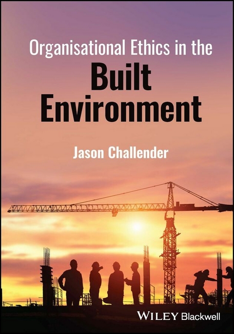 Organisational Ethics in the Built Environment - Jason Challender