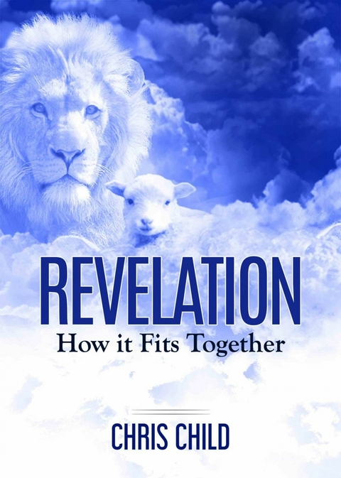 Revelation- How It Fits Together - Chris Child