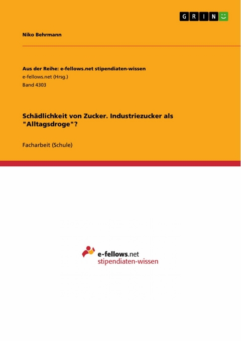 Schädlichkeit von Zucker. Industriezucker als "Alltagsdroge"? - Niko Behrmann