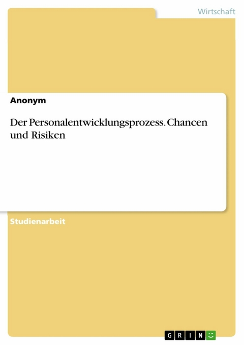 Der Personalentwicklungsprozess. Chancen und Risiken