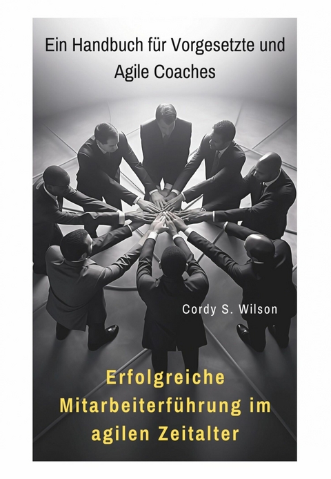 Erfolgreiche  Mitarbeiterführung im agilen Zeitalter - Cordy S. Wilson