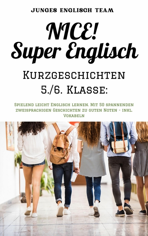 NICE! Super Englisch  Kurzgeschichten 5./6. Klasse: - Junges Englisch Team