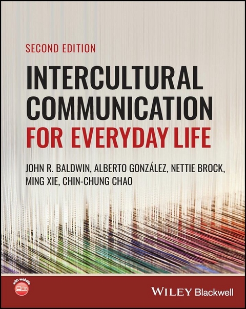 Intercultural Communication for Everyday Life - John R. Baldwin, Alberto González, Nettie Brock, Ming Xie, Chin-Chung Chao