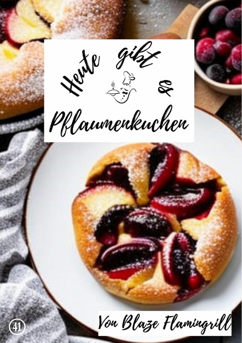 Heute gibt es - Pflaumenkuchen - Blaze Flamingrill