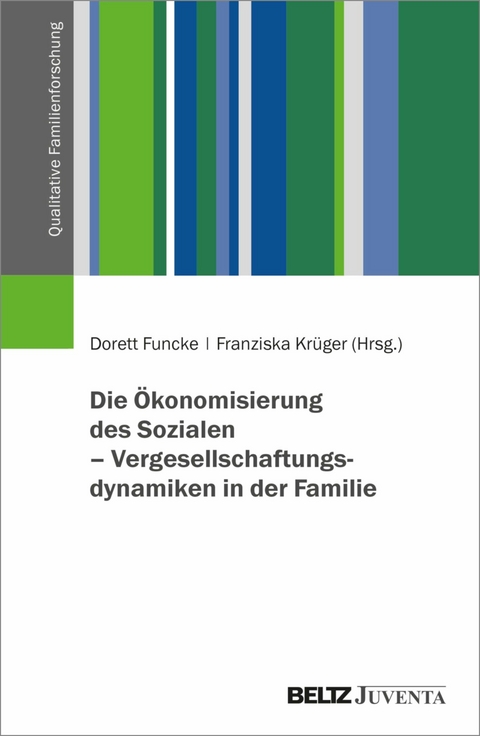 Die Ökonomisierung des Sozialen - Vergesellschaftungsdynamiken in der Familie - 