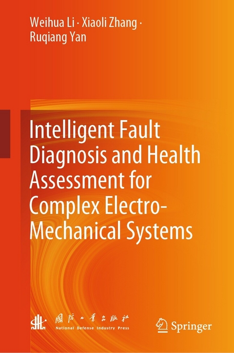 Intelligent Fault Diagnosis and Health Assessment for Complex Electro-Mechanical Systems - Weihua Li, Xiaoli Zhang, Ruqiang Yan