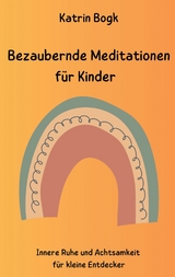 Bezaubernde Meditationen für Kinder - Katrin Bogk