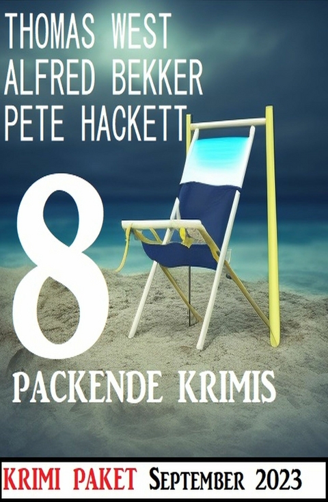 8 Packende Krimis September 2023 -  Alfred Bekker,  Thomas West,  Pete Hackett