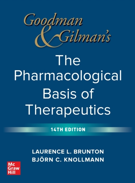 Goodman and Gilman's The Pharmacological Basis of Therapeutics, 14th Edition -  Laurence Brunton,  Bjorn Knollmann