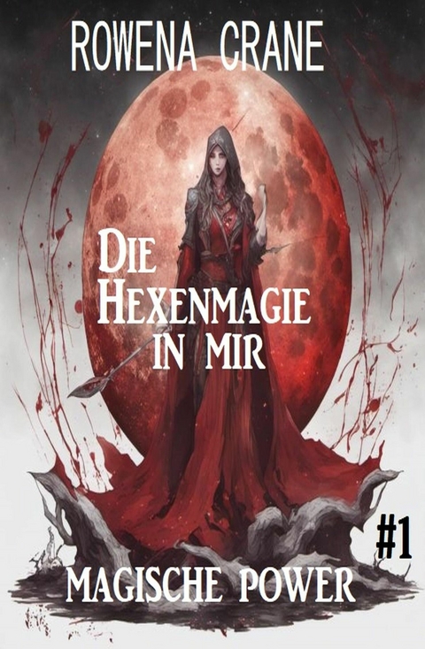 Die Hexenmagie in mir: Magische Power 1 -  Rowena Crane