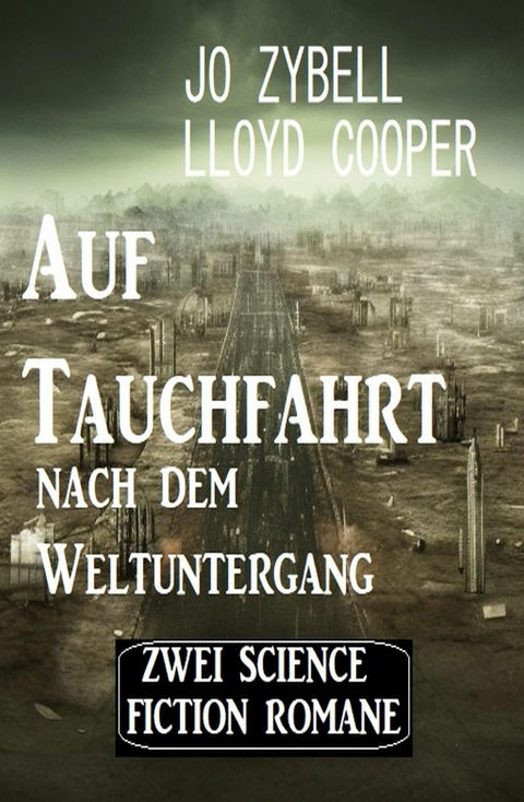 Auf Tauchfahrt nach dem Weltuntergang: Zwei Science Fiction Romane -  Lloyd Cooper,  Jo Zybell