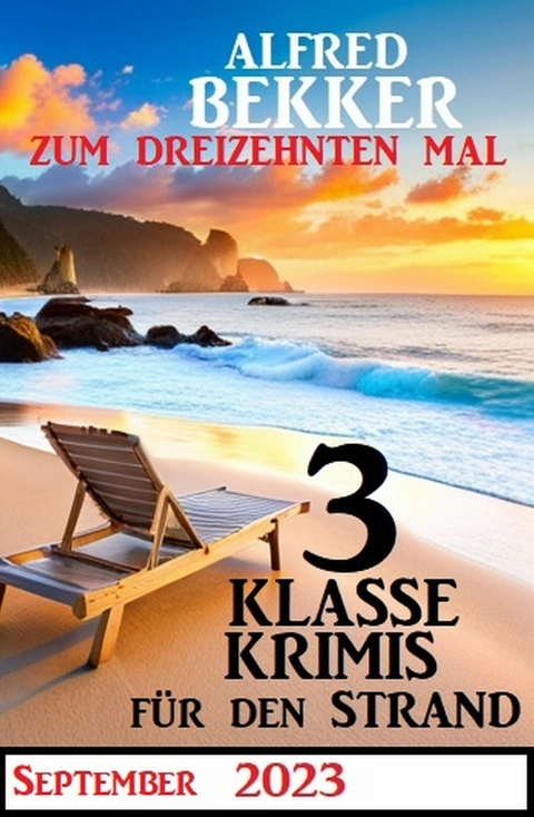 Zum dreizehnten Mal 3 klasse Krimis für den Strand -  Alfred Bekker