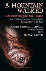 A MOUNTAIN WALKED - Ganz unten und ganz oben, Band 1 -  Thomas Ligotti,  James Wade,  Robert Barbour Johnson