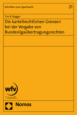 Die kartellrechtlichen Grenzen bei der Vergabe von Bundesligaübertragungsrechten - Tim B. Bagger