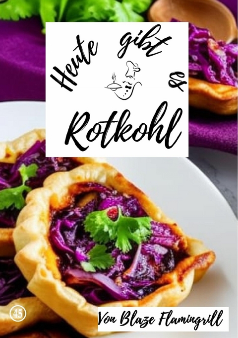 Heute gibt es - Rotkohl - Blaze Flamingrill