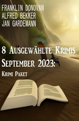 8 Ausgewählte Krimis September 2023: Krimi Paket -  Alfred Bekker,  Franklin Donovan,  Jan Gardemann