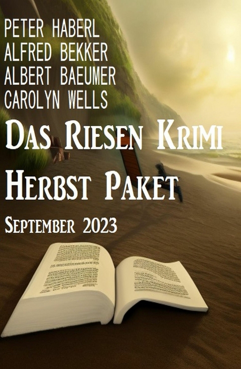 Das Riesen Krimi Herbst Paket September 2023 -  Alfred Bekker,  Albert Baeumer,  Peter Haberl,  Carolyn Wells