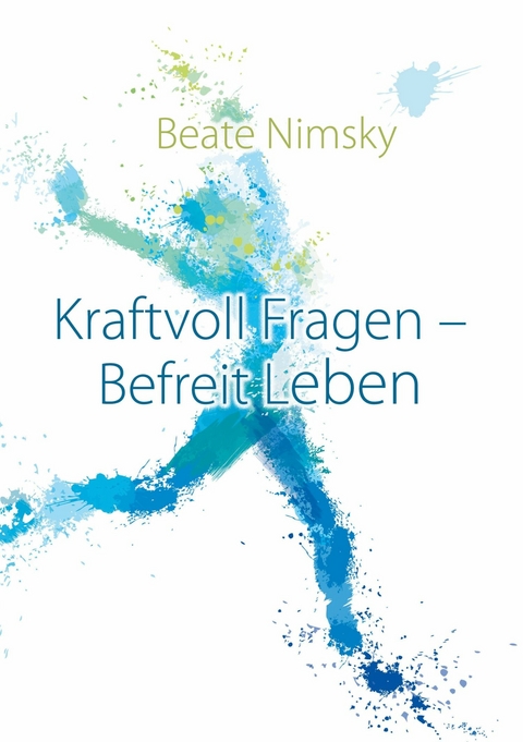 Kraftvoll Fragen - Befreit Leben -  Beate Nimsky