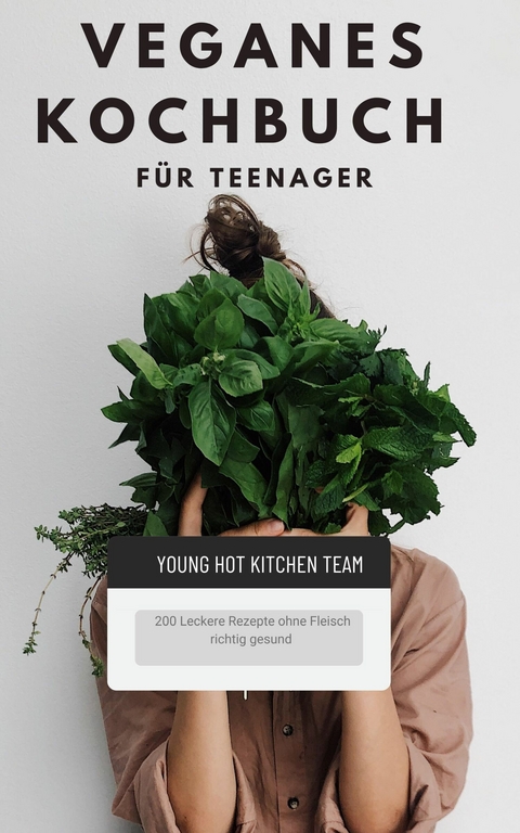 Veganes Kochbuch für Teenager NEU 2023: - Young Hot Kitchen Team