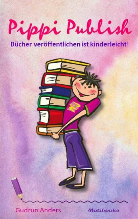 Pippi Publish - Bücher veröffentlichen ist kinderleicht! - Gudrun Anders