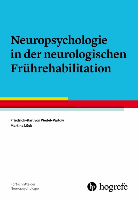 Neuropsychologie in der neurologischen Frührehabilitation - Friedrich-Karl von Wedel-Parlow, Martina Lück