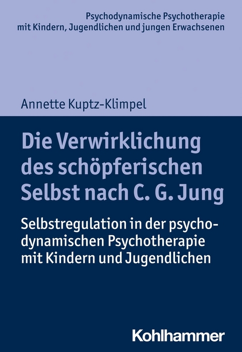 Die Verwirklichung des schöpferischen Selbst nach C. G. Jung -  Annette Kuptz-Klimpel