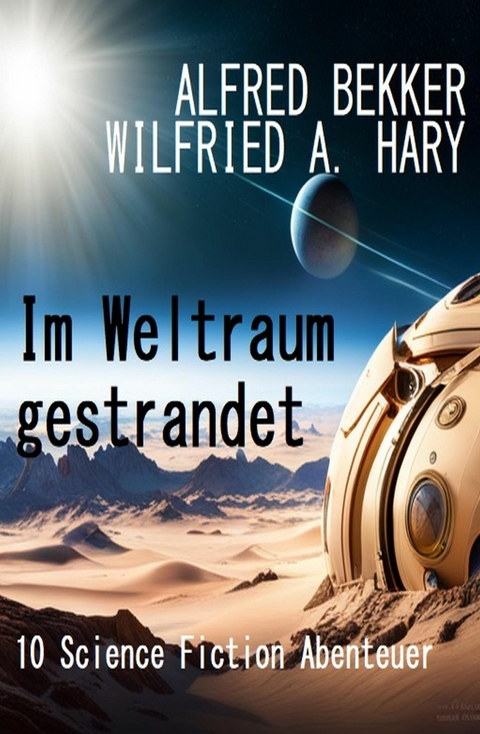 Im Weltraum gestrandet: 10 Science Fiction Abenteuer -  Alfred Bekker,  Wilfried A. Hary