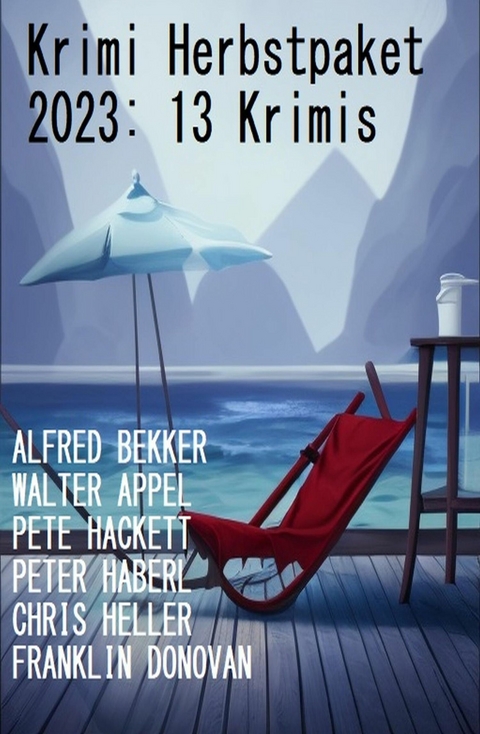 Krimi Herbstpaket 2023: 13 Krimis -  Alfred Bekker,  Chris Heller,  Franklin Donovan,  Peter Haberl,  Pete Hackett,  Walter Appel