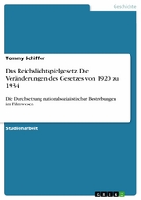 Das Reichslichtspielgesetz. Die Veränderungen des Gesetzes von 1920 zu 1934 - Tommy Schiffer