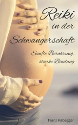 Reiki in der Schwangerschaft -  Franz Habegger