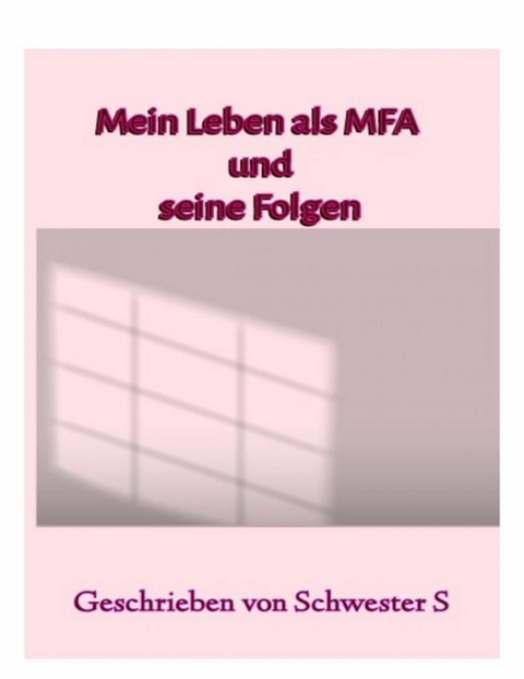 Mein Leben als MFA und seine Folgen - Schwester S