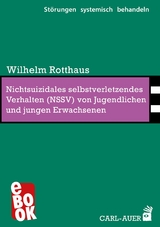 Nichtsuizidales selbstverletzendes Verhalten (NSSV) von Jugendlichen und jungen Erwachsenen - Wilhelm Rotthaus