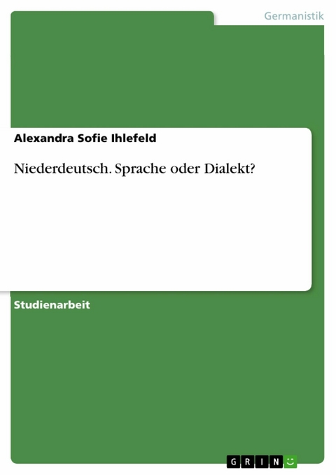 Niederdeutsch. Sprache oder Dialekt? - Alexandra Sofie Ihlefeld