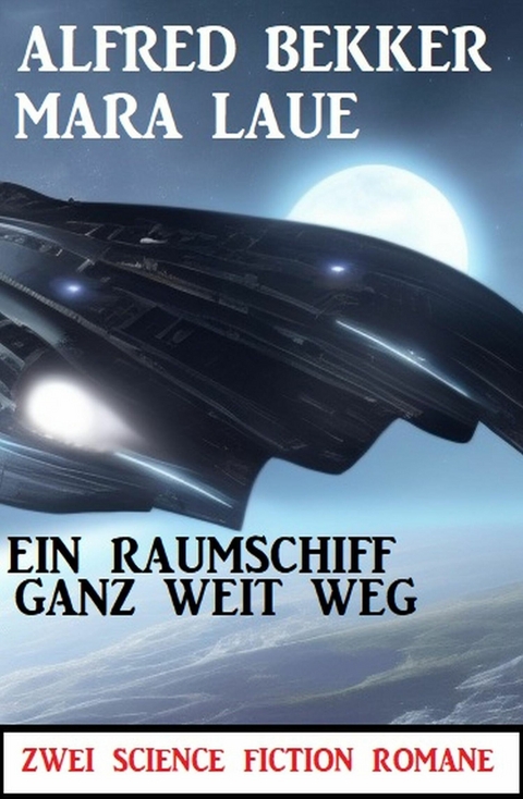 Ein Raumschiff ganz weit weg: Zwei Science Fiction Romane -  Alfred Bekker,  Mara Laue