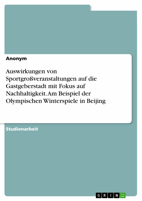 Auswirkungen von Sportgroßveranstaltungen auf die Gastgeberstadt mit Fokus auf Nachhaltigkeit. Am Beispiel der Olympischen Winterspiele in Beijing