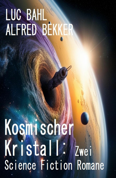 Kosmischer Kristall: Zwei Science Fiction Romane -  Alfred Bekker,  Luc Bahl