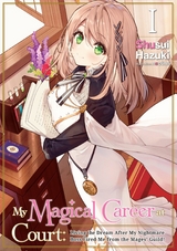 My Magical Career at Court: Living the Dream After My Nightmare Boss Fired Me from the Mages' Guild! Volume 1 - Shusui Hazuki