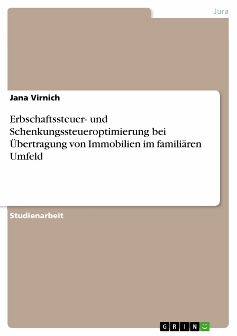 Erbschaftssteuer- und Schenkungssteueroptimierung bei Übertragung von Immobilien im familiären Umfeld - Jana Virnich