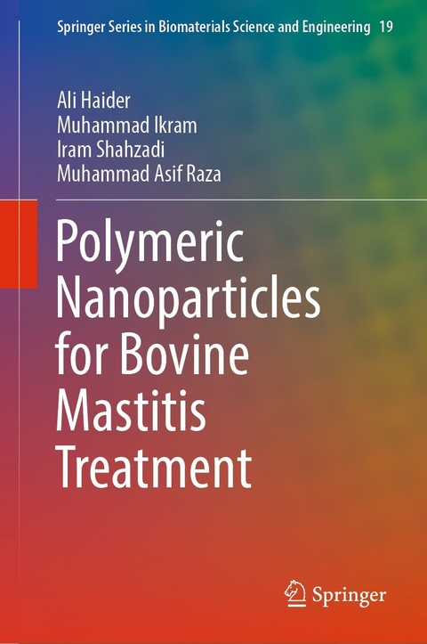 Polymeric Nanoparticles for Bovine Mastitis Treatment - Ali Haider, Muhammad Ikram, Iram Shahzadi, Muhammad Asif Raza