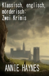 Klassisch, englisch, mörderisch: Zwei Krimis - Annie Haynes