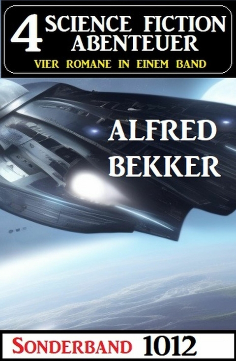 4 Science Fiction Abenteuer Sonderband 1012 -  Alfred Bekker